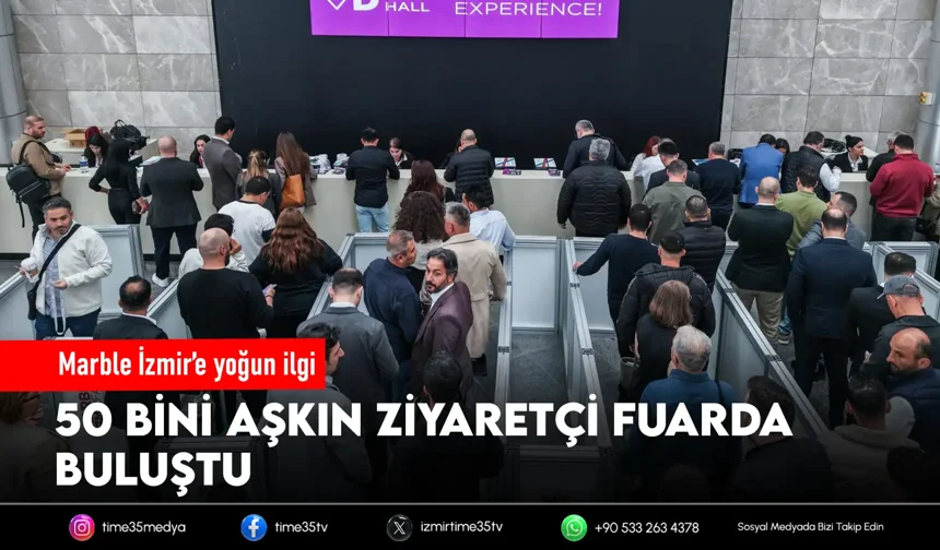 Marble İzmir’i, 50 bini aşkın kişi ziyaret etti