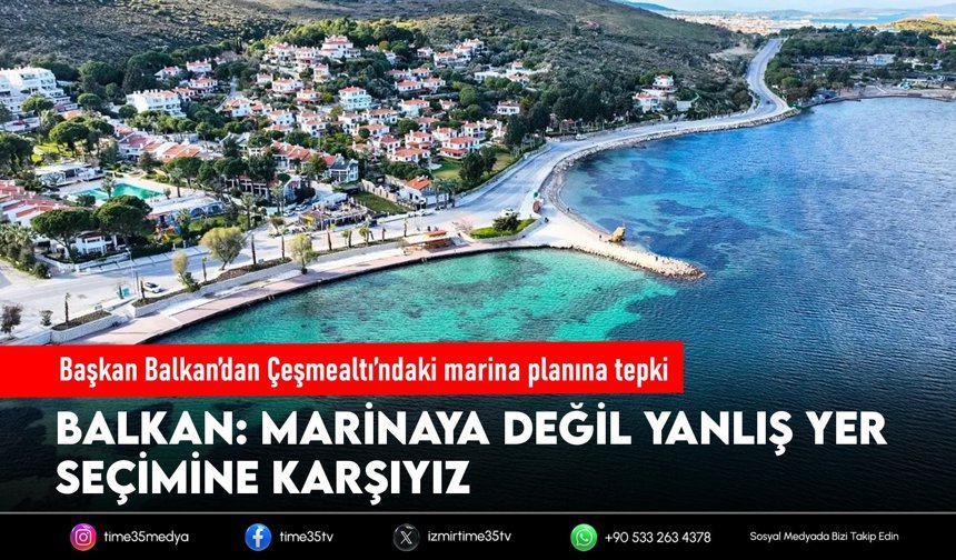 Başkan Balkan’dan Çeşmealtı’ndaki marina planına tepki