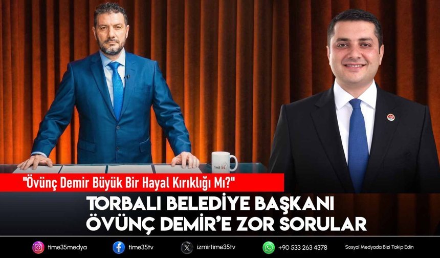 Torbalı Belediye Başkanı Övünç Demir Büyük Bir Hayal Kırıklığı Mı?