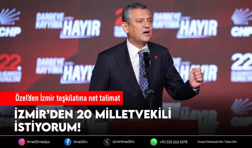 Özel’den İzmir teşkilatına net talimat: "20 milletvekili istiyorum"
