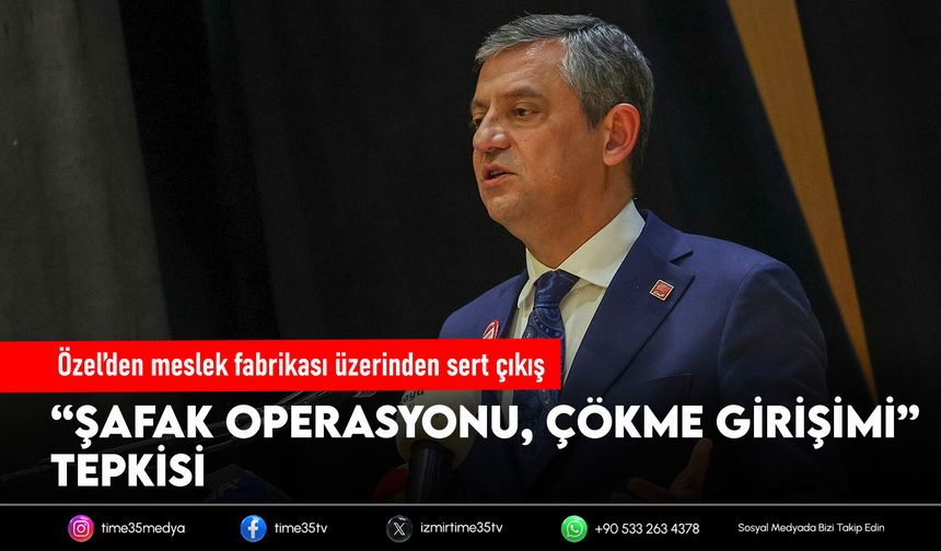 Özel’den meslek fabrikası üzerinden sert çıkış