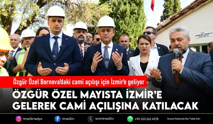 Özgür Özel Bornova’daki cami açılışı için İzmir’e geliyor