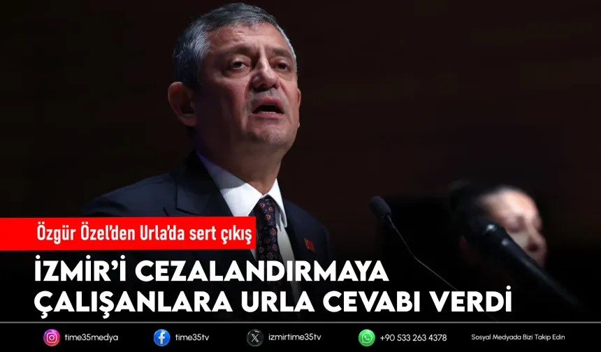Özel’den Urla’da sert çıkış: “İzmir’i cezalandırmaya çalışıyorlar”