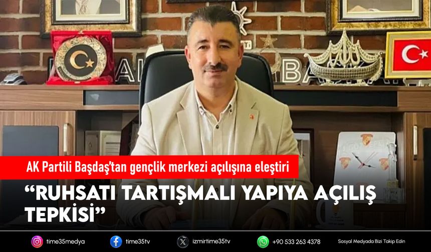 AK Partili Başdaş’tan gençlik merkezi açılışına eleştiri