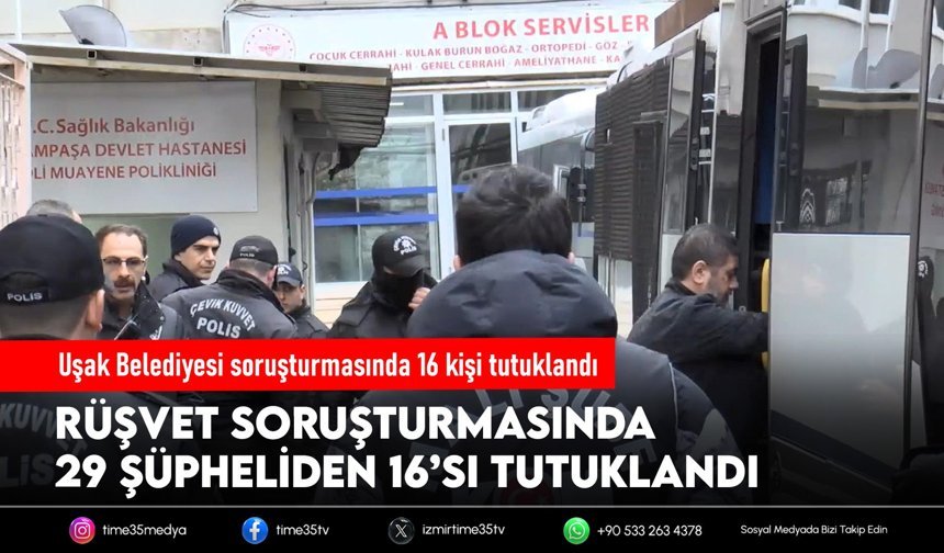 Uşak Belediyesi soruşturmasında 16 kişi tutuklandı