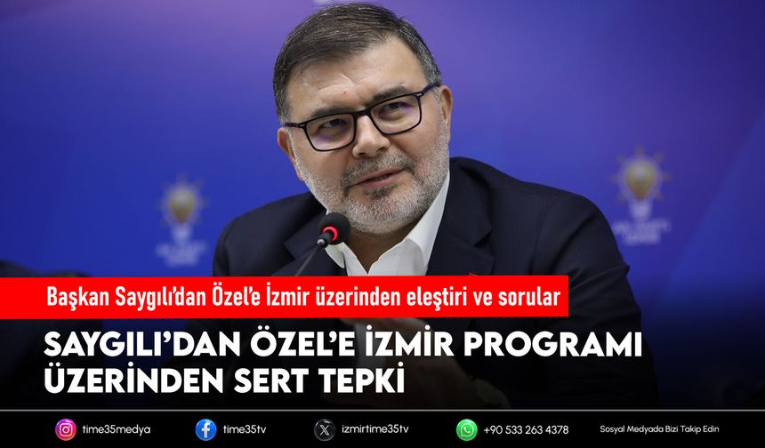 Başkan Saygılı’dan Özel’e İzmir üzerinden eleştiri ve sorular