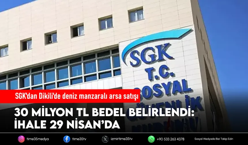 SGK'dan Dikili'de deniz manzaralı arsa satışı