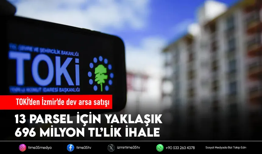 TOKİ İzmir’de 13 arsayı satışa sunuyor