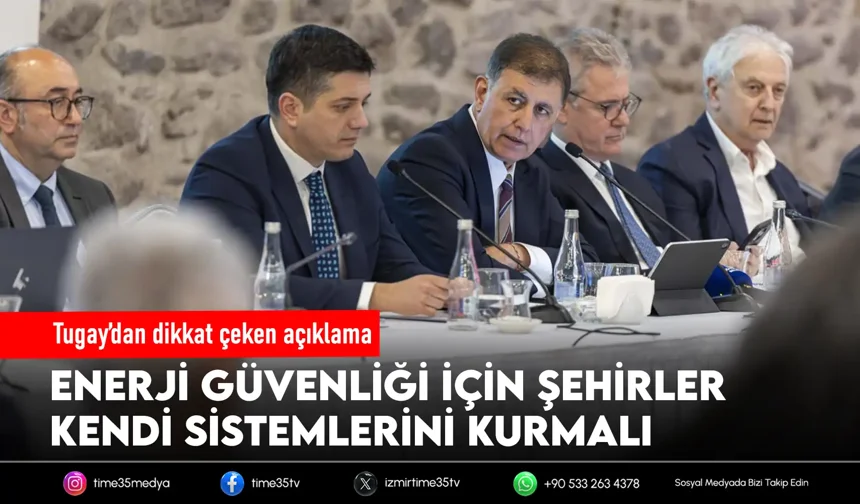 Başkan Tugay’dan enerji güvenliği uyarısı