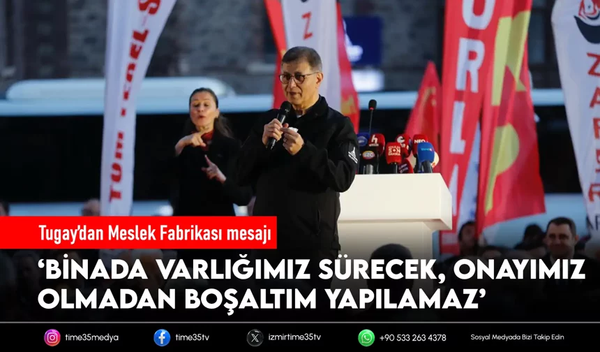 Tugay: “Direniş sürecek, varlığımızı kaldıramazlar”