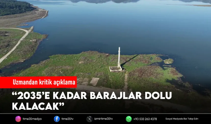 Uzmandan kritik açıklama: 2035’e kadar su sorunu yok
