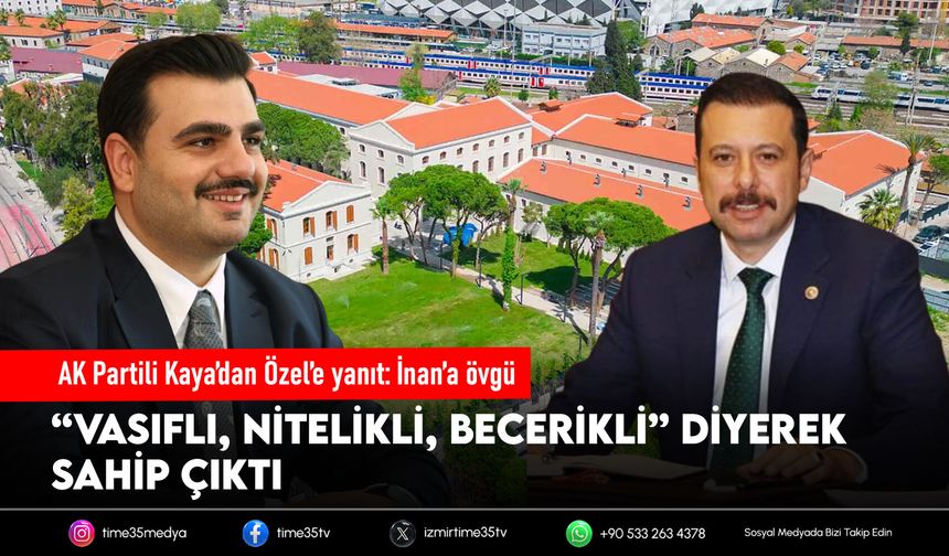 AK Partili Kaya’dan Özel’e yanıt: İnan’a övgü