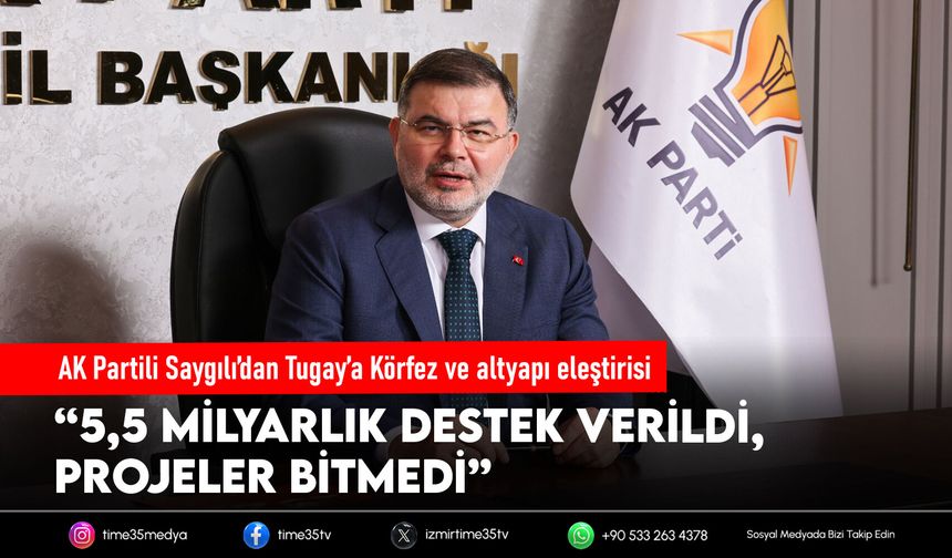 AK Partili Saygılı’dan Tugay’a Körfez ve altyapı eleştirisi
