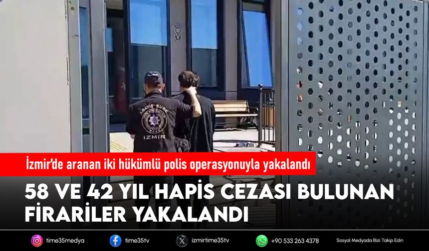 İzmir’de aranan iki hükümlü polis operasyonuyla yakalandı