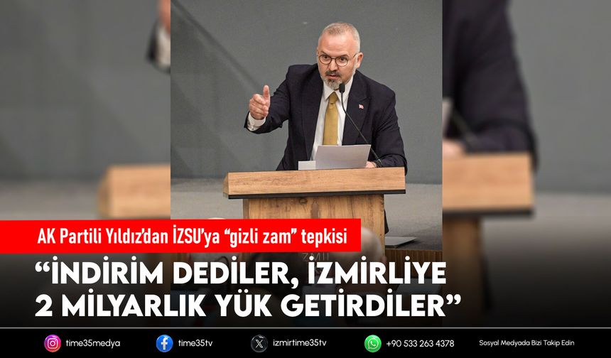 AK Partili Yıldız’dan İZSU’ya “gizli zam” tepkisi