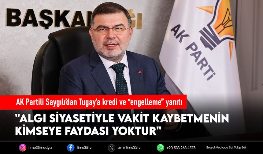 AK Partili Saygılı’dan Tugay’a kredi ve “engelleme” yanıtı
