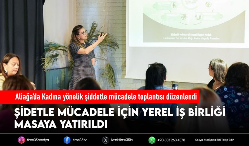 Aliağa’da Kadına yönelik şiddetle mücadele toplantısı düzenlendi