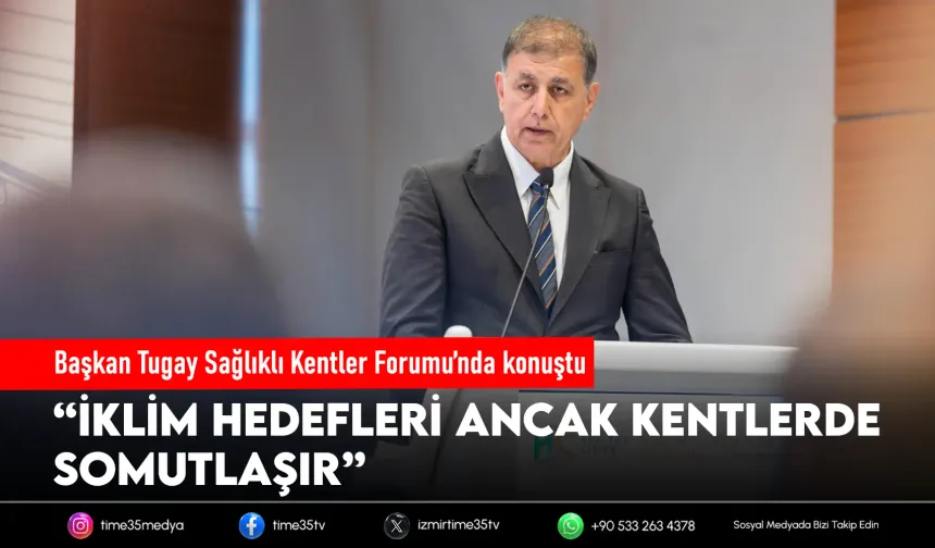 Başkan Tugay’dan iklim ve kent uyarısı