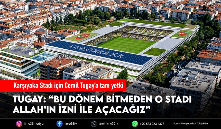 Karşıyaka Stadı için Cemil Tugay’a tam yetki