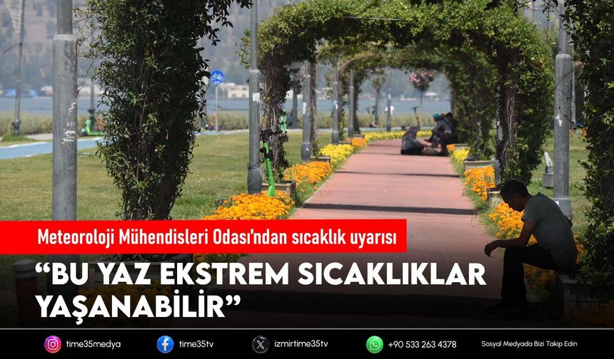 Meteoroloji Mühendisleri Odası’ndan sıcaklık uyarısı