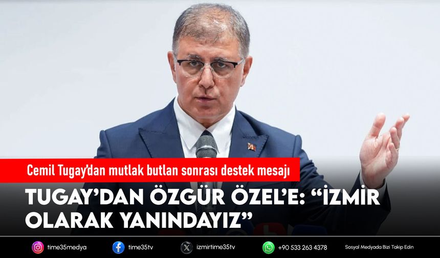 Cemil Tugay’dan mutlak butlan kararı sonrası Özgür Özel’e destek mesajı
