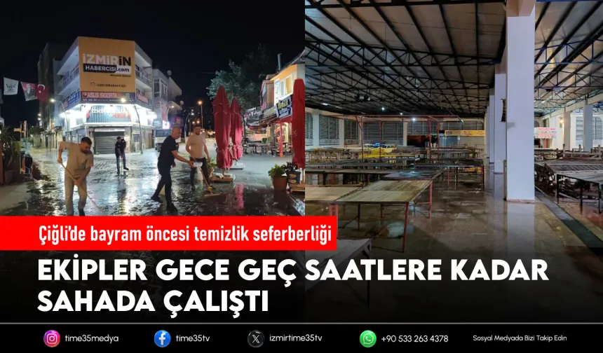 Çiğli’de bayram temizliği gece yarısına kadar sürdü