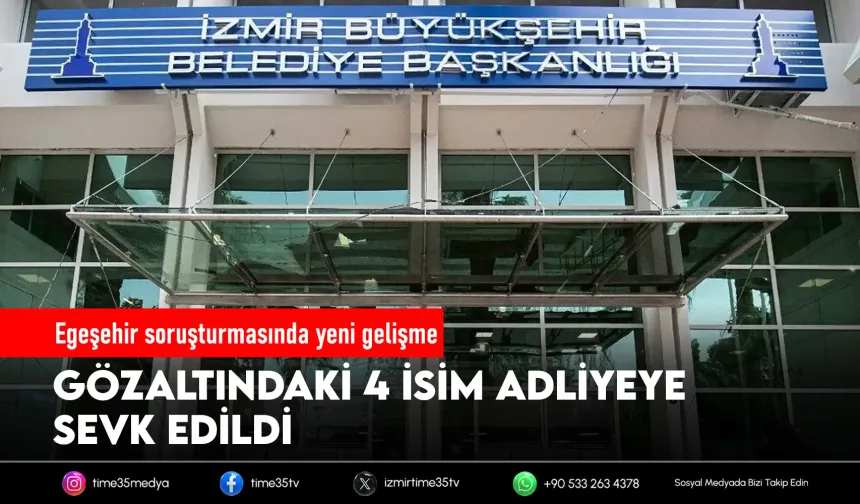Egeşehir operasyonunda 4 isim adliyeye sevk edildi