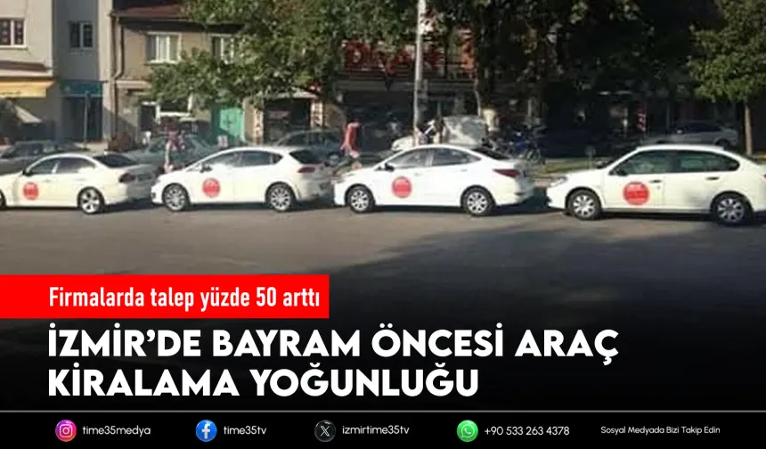 İzmir’de araç kiralamada bayram hareketliliği