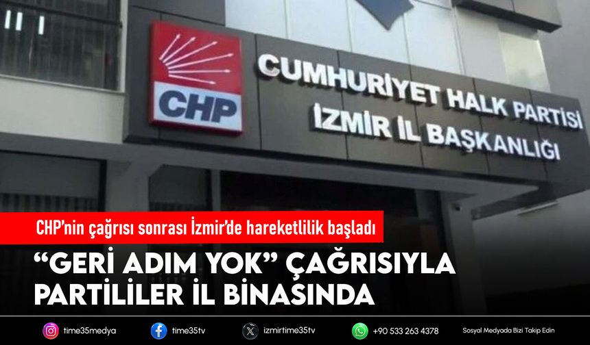 CHP’nin çağrısı sonrası İzmir’de hareketlilik başladı