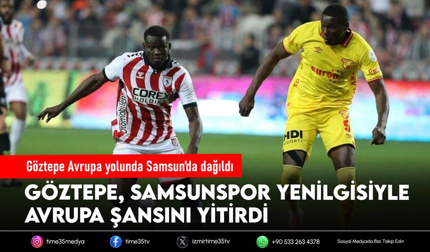 Göztepe Avrupa yolunda Samsun’da dağıldı