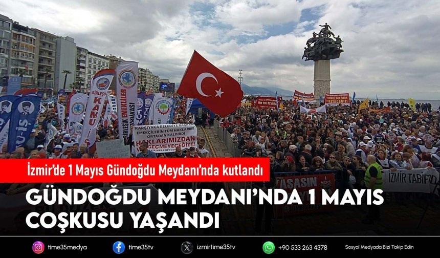 İzmir’de 1 Mayıs Gündoğdu Meydanı’nda kutlandı