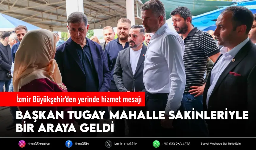 Başkan Tugay Belenbaşı’nda yurttaşlarla buluştu