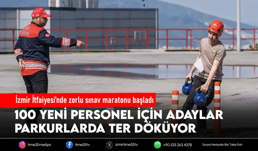 İzmir İtfaiyesi’nde zorlu sınav maratonu başladı