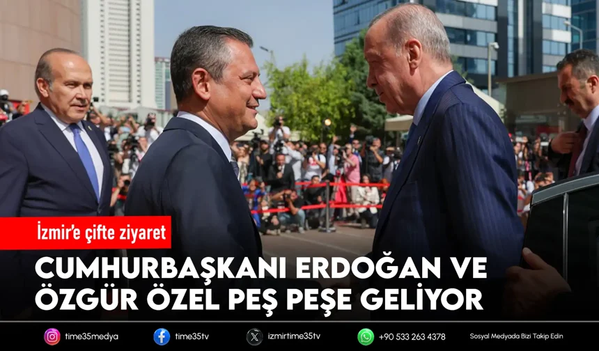 Erdoğan ve Özel, bir gün arayla İzmir’e geliyor