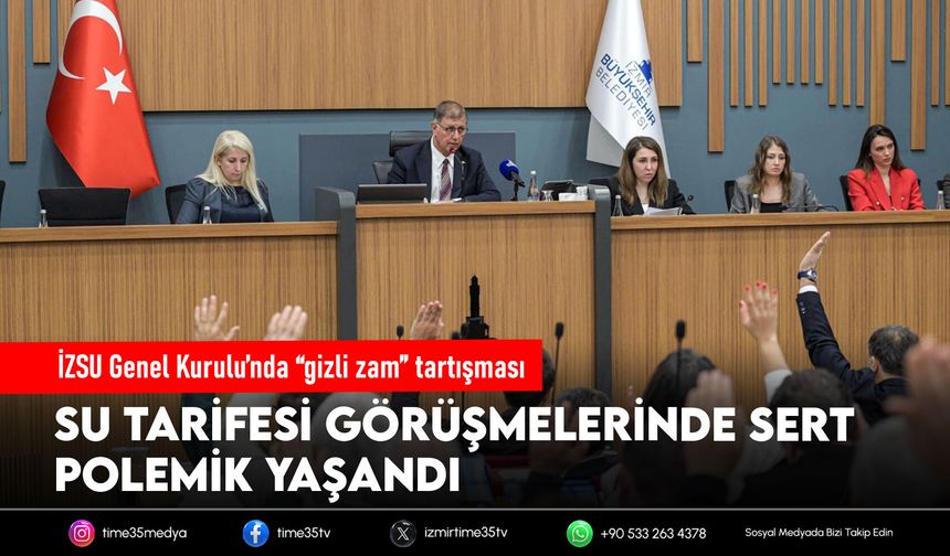 İZSU Genel Kurulu’nda “gizli zam” tartışması