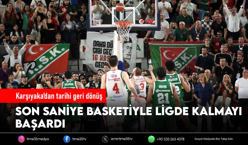 Son saniye zaferi Karşıyaka’yı ligde tuttu