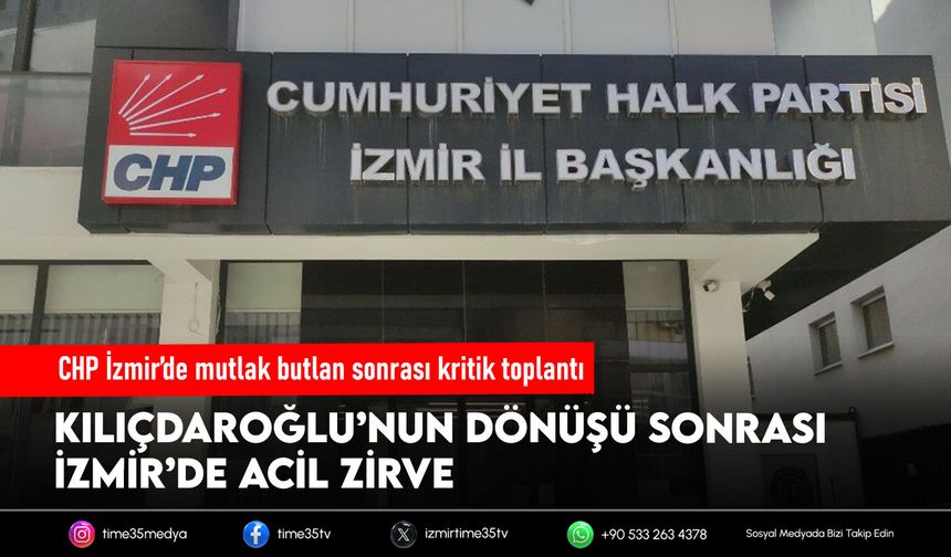 CHP İzmir’de mutlak butlan sonrası kritik toplantı
