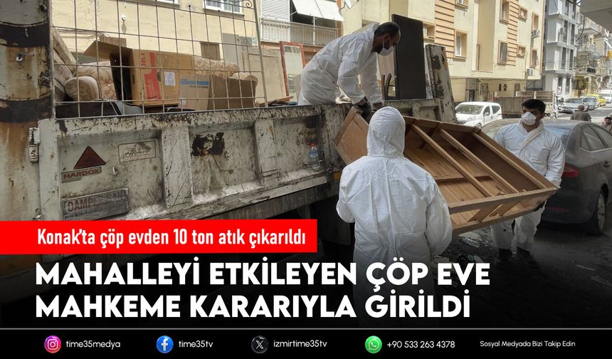 Konak’ta çöp evden 10 ton atık çıkarıldı