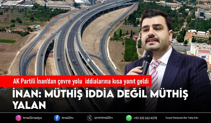 AK Partili İnan’dan çevre yolu  iddialarına kısa yanıt geldi
