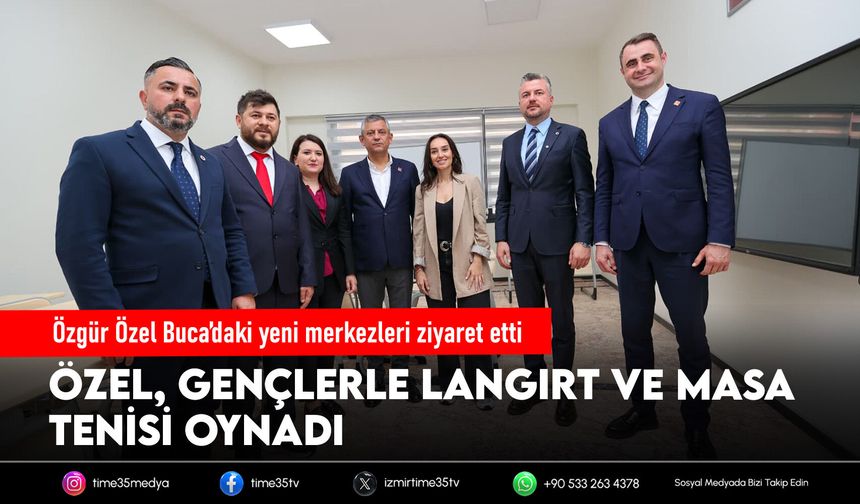Özgür Özel Buca’daki yeni merkezleri ziyaret etti