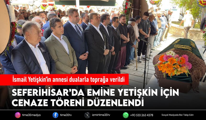 İsmail Yetişkin’in annesi dualarla toprağa verildi