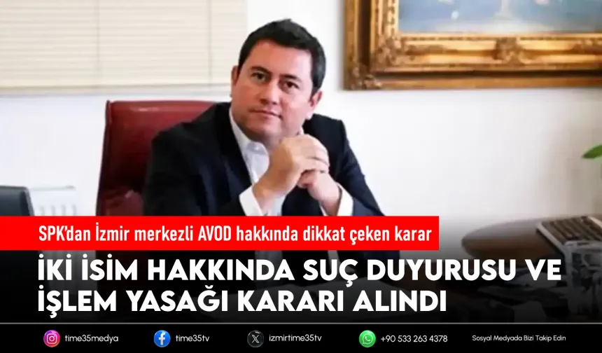 İzmirli iş insanına SPK kıskacı: Suç duyurusu ve işlem yasağı