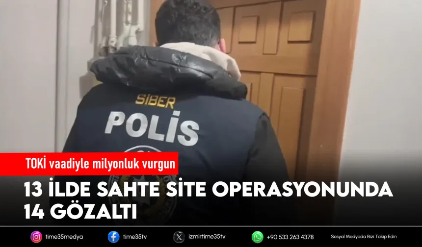 İzmir dahil 13 ilde sahte TOKİ operasyonu