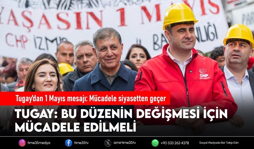 Tugay’dan 1 Mayıs mesajı: Mücadele siyasetten geçer
