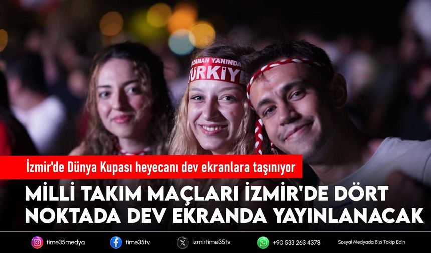 İzmir'de Dünya Kupası heyecanı dev ekranlara taşınıyor