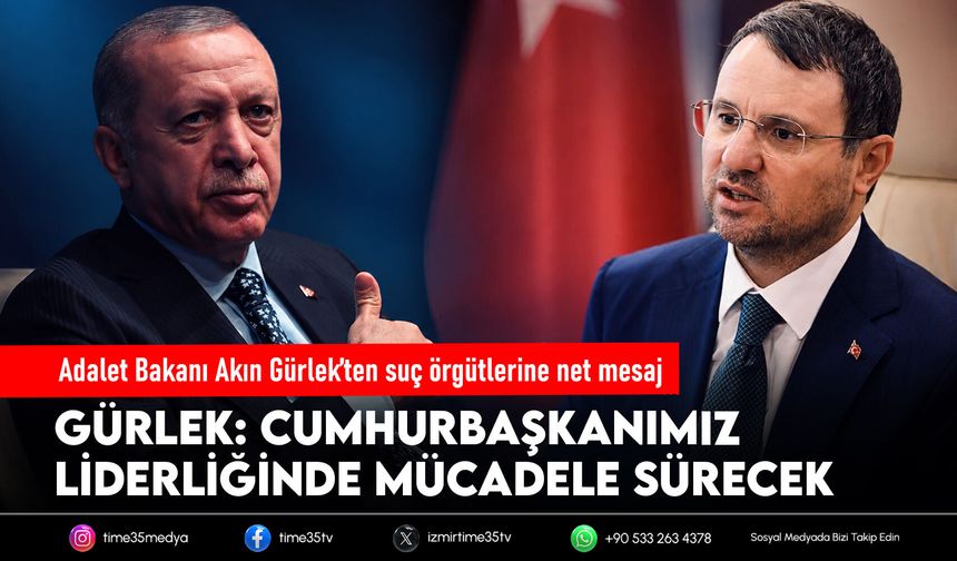 Adalet Bakanı Akın Gürlek’ten suç örgütlerine net mesaj: Cumhurbaşkanımız liderliğinde mücadele sürecek