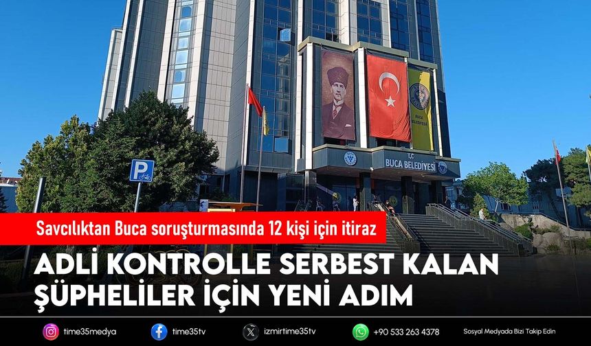 Savcılıktan Buca soruşturmasında 12 kişi için itiraz