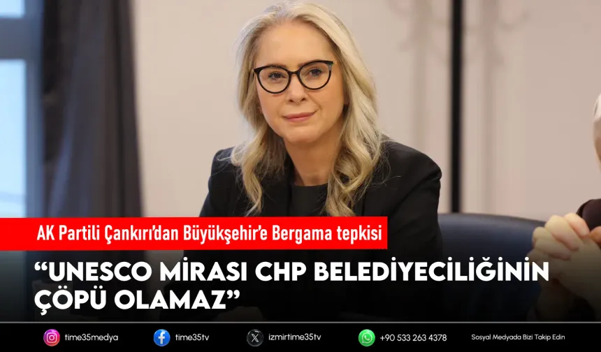 AK Partili Çankırı’dan Büyükşehir’e Bergama tepkisi