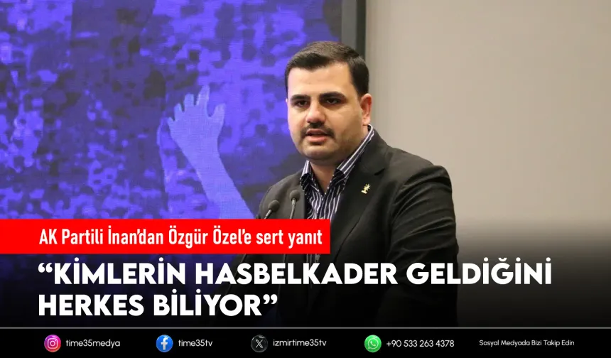AK Partili İnan’dan Özgür Özel’e ‘hasbelkader’ yanıtı