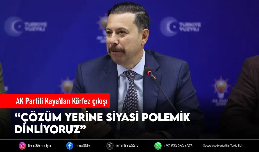 AK Partili Kaya’dan Körfez çıkışı